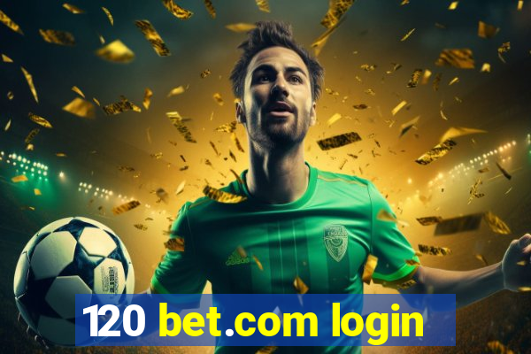 120 bet.com login